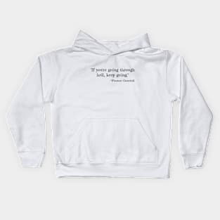 "If you're going through hell, keep going." --Winston Churchill Kids Hoodie